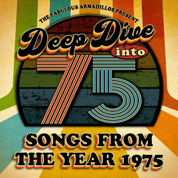 The Fabulous Armadillos Present: Deep Dive Into '75 - Songs From