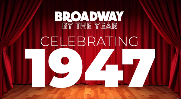 Broadway By The Year: 1947