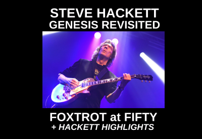 Hackett Genesis Revisited - Foxtrot at Fifty + Hackett Highlights