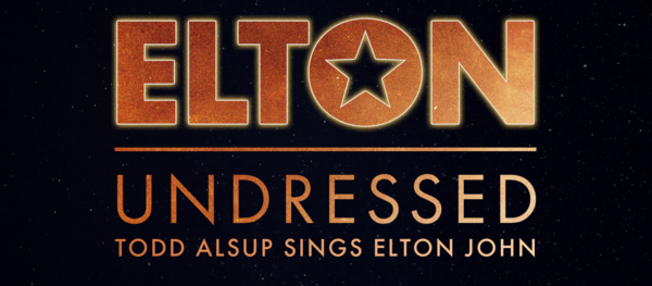 ELTON UNDRESSED: TODD ALSUP SINGS ELTON JOHN via ThunderTix