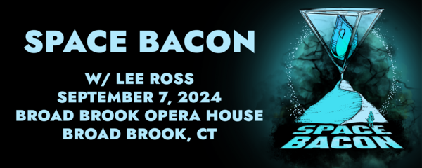 Space Bacon with Lee Ross! @ Broad Brook Opera House