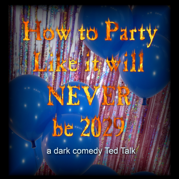 How to Party Like it will NEVER be 2029